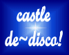 castle de~disco!