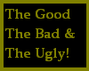 The good, bad, and ugly