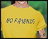 No Friends Shirt