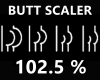 !! Butt Scaler 102.5 %