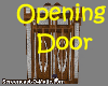 ~ Opening ! Door