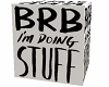 BRB BOX - im doing stuff