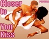 Closer to You Kiss