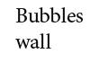 wall of bubbles