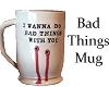 Bad Things Mug