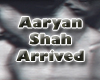 Aaryan Shah - Arrived