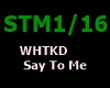 WHTKD - Say To Me