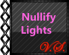 ~V~ Nullify Lights
