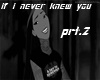 IF I NEVER KNEW YOU PRT2