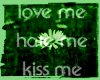 Love me/hate me/kiss me