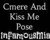 Cmere and kiss me pose