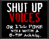 SHut Up Voices..