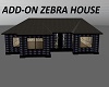 ADD-0N ZEBRA HOUSE