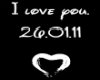 I love you. 26.01.11