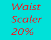 Waist Scaler 20%
