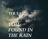 YOU FOUND ME IN THE RAIN