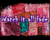 YW-Watch it all fade
