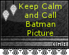 Keep Calm & Call Batman