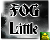 Floor Fog Little