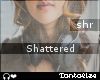 {T} Shattered