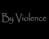 by violence