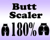Butt Scaler 180%