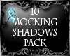 ~A~ 10 Mocking ShadowsPk
