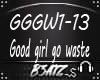 B! Good Girl Go To Waste