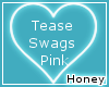 [H] Tease Swags Pink
