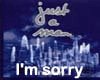 I'm sorry - Just a man