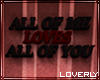 [LO] all of me loves....