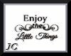 JC~Enjoy Little Things