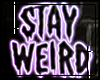   stay weird neon sign