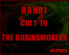 The Chainsmokers U and I
