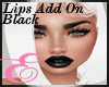 BLACK LIPS ADD-ON ℰ