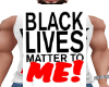 BLACK LIVES MATTERS 4 ME