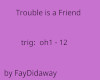 Trouble is a Friend