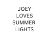 JOEY LOVES SUMMER LIGHT