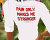 pain only makes  stronge