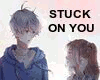 Stuck on you