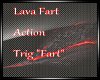 D|Lava "Fart" Action