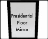 Presidential Flr Mirror