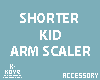 |< Kid Short Arm Scaler