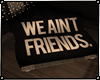 We Ain't Friends - Seat