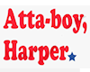 Atta boy, Harper
