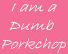 [pom]Dumb Porkchop sign