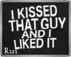 Rus:I KISSED THAT GUY F