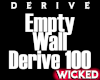 Empty Wall Derive 100