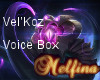 LoL- Vel'Koz Voice Box