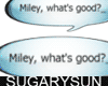 /su/ Miley, what's good?